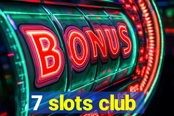 7 slots club