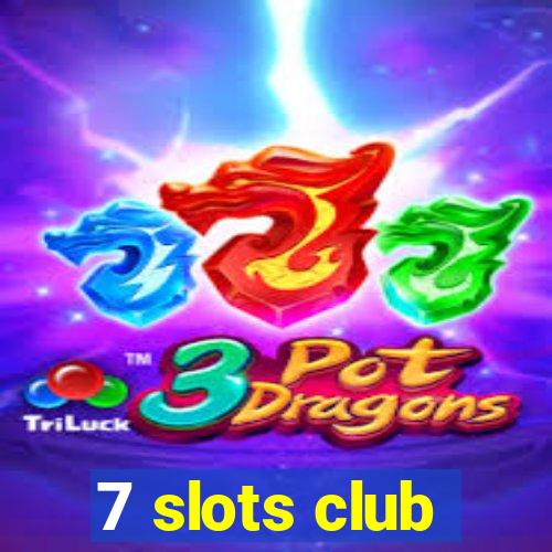 7 slots club
