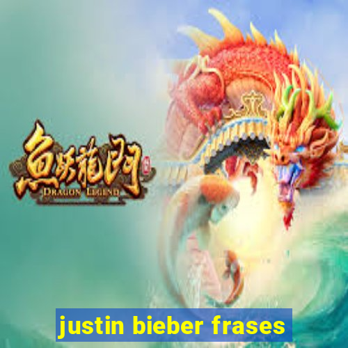 justin bieber frases