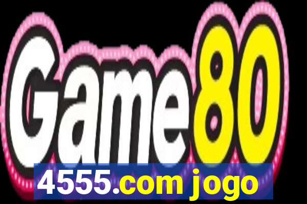 4555.com jogo