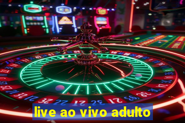 live ao vivo adulto