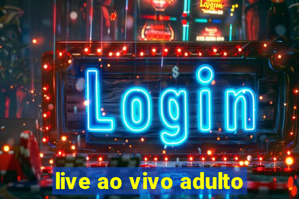 live ao vivo adulto