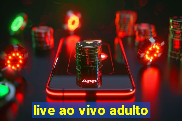 live ao vivo adulto