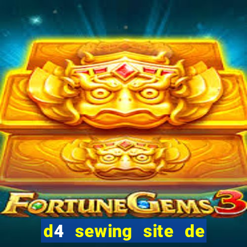 d4 sewing site de relacionamento login