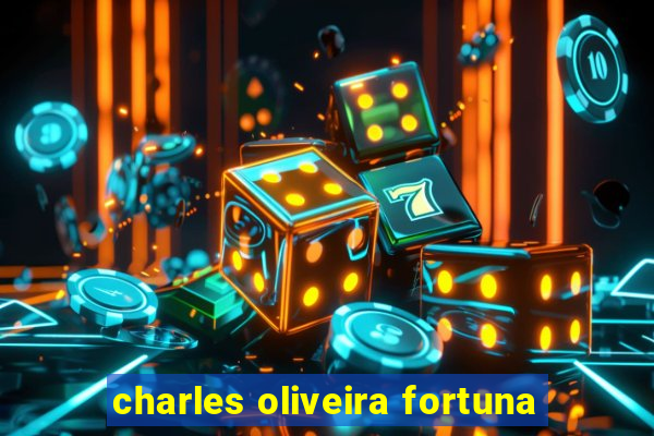 charles oliveira fortuna