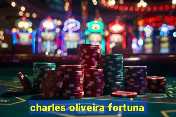 charles oliveira fortuna