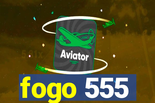 fogo 555