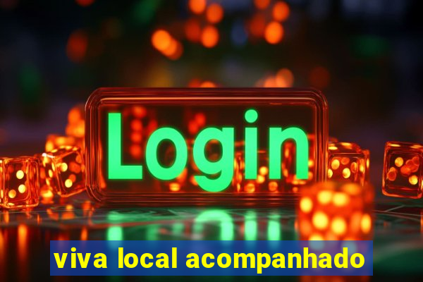viva local acompanhado