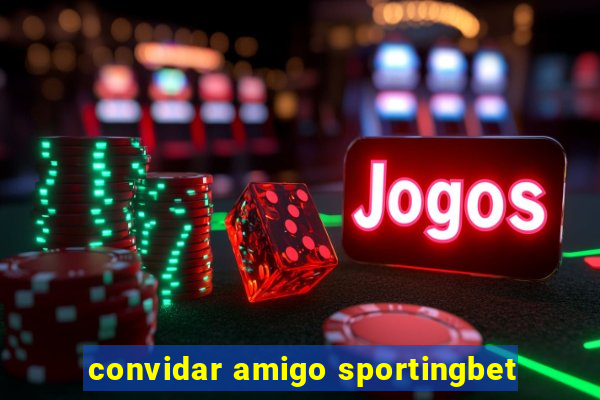 convidar amigo sportingbet