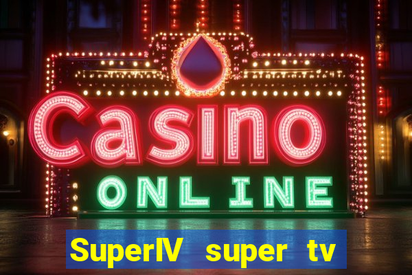 SuperIV super tv ao vivo super super
