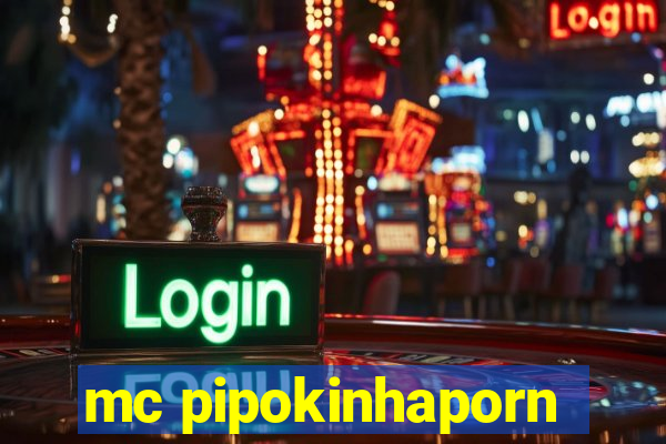 mc pipokinhaporn