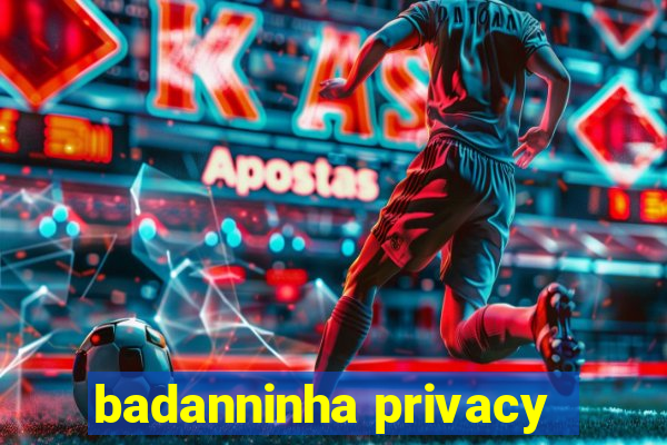 badanninha privacy
