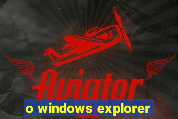 o windows explorer