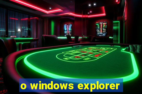 o windows explorer