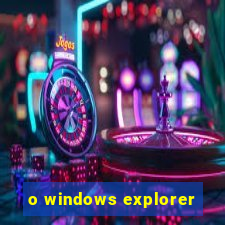 o windows explorer