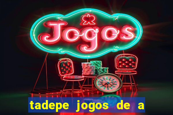 tadepe jogos de a  o