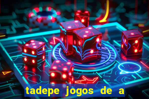 tadepe jogos de a  o