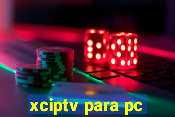 xciptv para pc