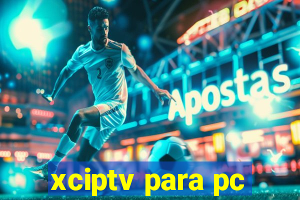 xciptv para pc