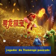 jogador do flamengo pauzudo