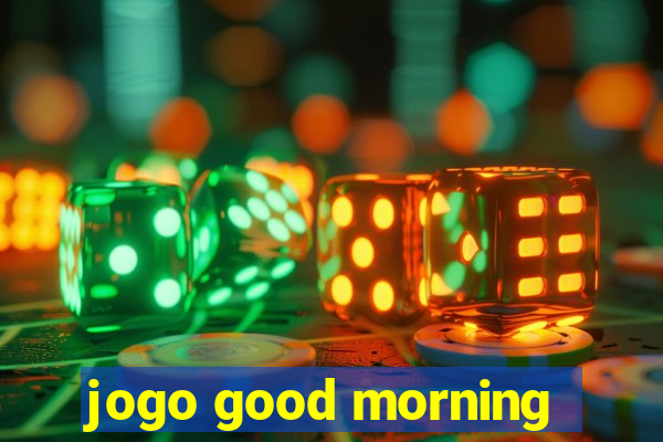 jogo good morning
