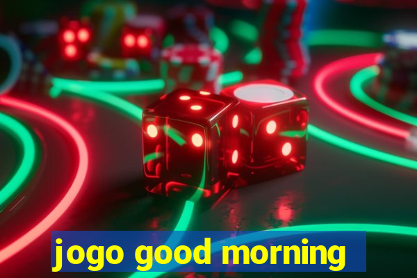 jogo good morning
