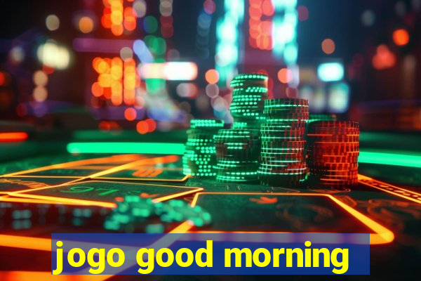 jogo good morning
