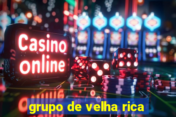 grupo de velha rica