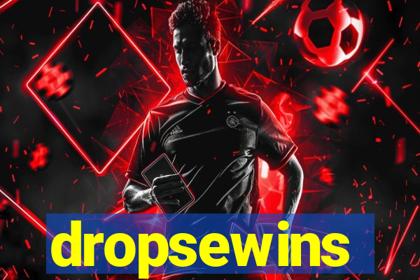 dropsewins