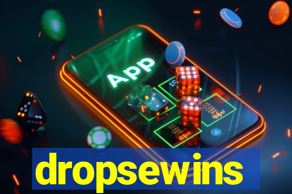 dropsewins