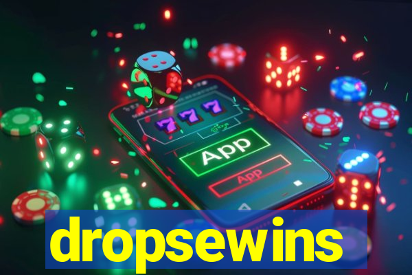 dropsewins