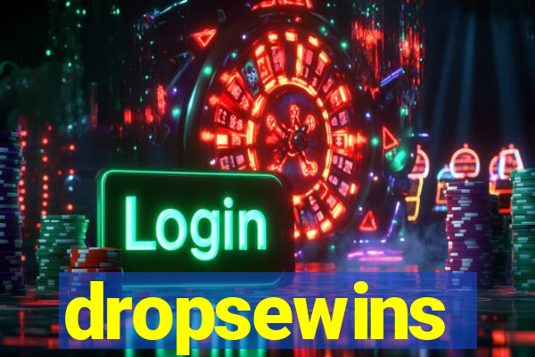 dropsewins