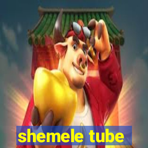 shemele tube