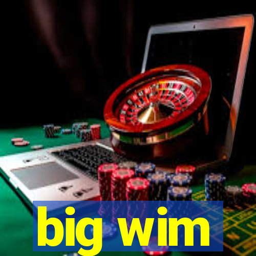 big wim
