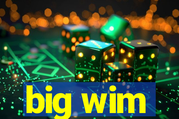 big wim