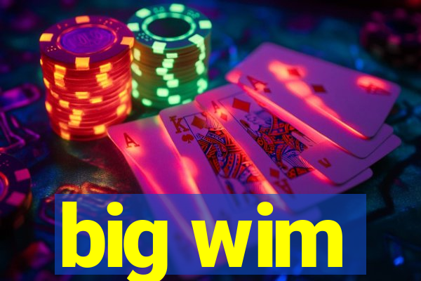 big wim