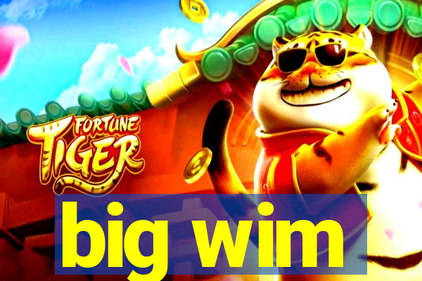 big wim