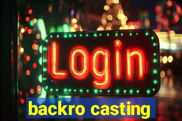 backro casting