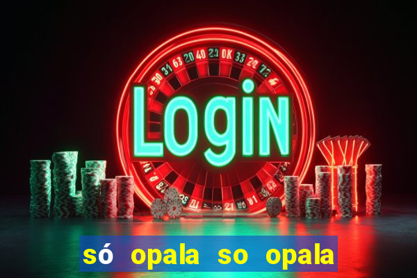 só opala so opala campo grande ms