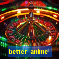 better anime download apk