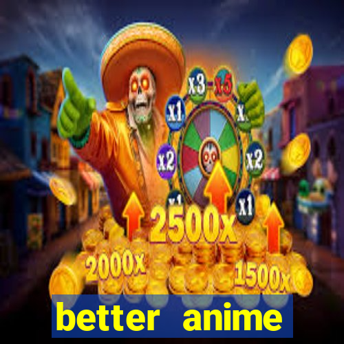 better anime download apk