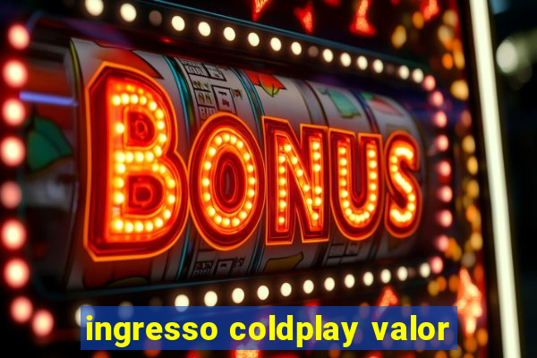 ingresso coldplay valor