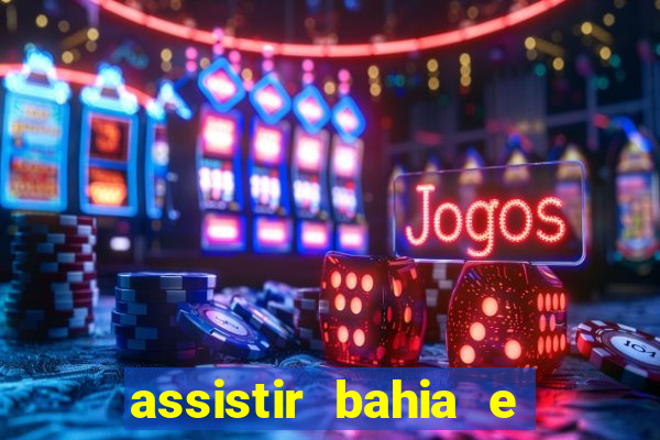 assistir bahia e flamengo multicanais