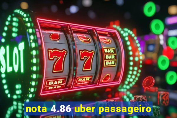 nota 4.86 uber passageiro