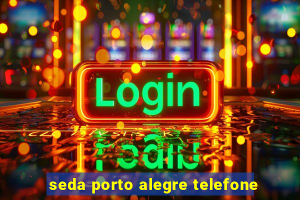 seda porto alegre telefone