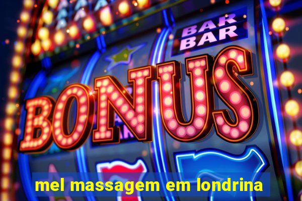 mel massagem em londrina