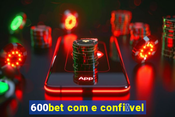 600bet com e confi谩vel