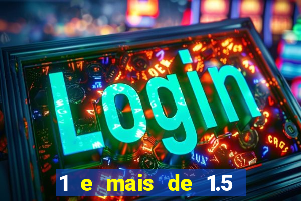 1 e mais de 1.5 betano o que significa