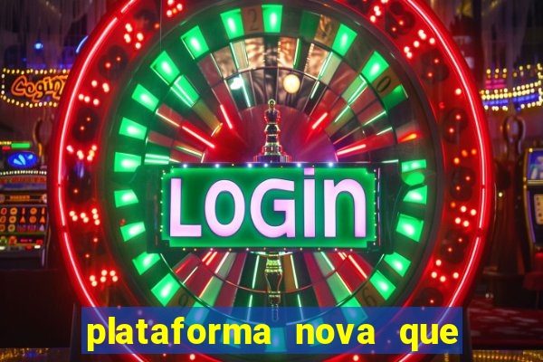 plataforma nova que ta pagando
