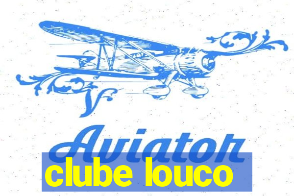 clube louco